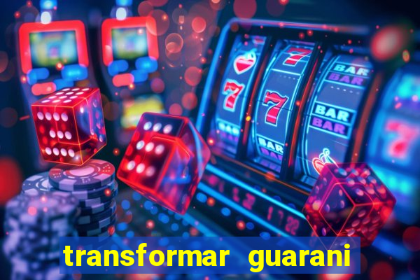 transformar guarani em real